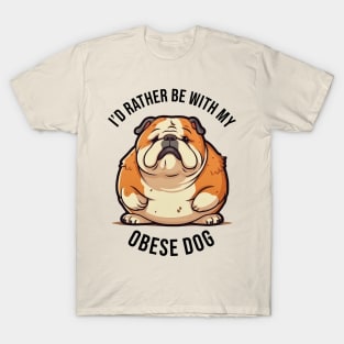 I'd rather be with my Obese Dog T-Shirt
